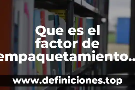 Que es timing en una composicion animada 6 Que es el factor de empaquetamiento atómico en un material
