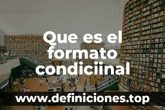 Que es el formato condiciinal