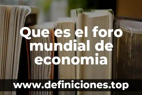 Que es el foro mundial de economia