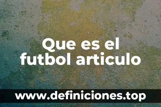 Qué es el fútbol sala resumen 7 Que es el futbol articulo