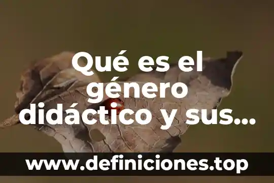 Qué es el material didáctico por experimentación 5 Qué es el género didáctico y sus características