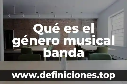 Que es banda de musica con orquesta 4 Qué es el género musical banda