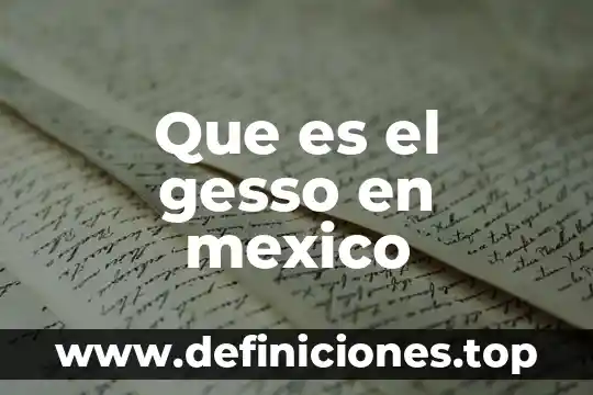 Que es una prueba en historia 5 Que es el gesso en mexico
