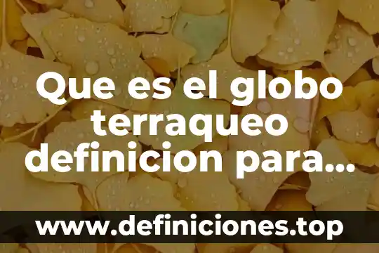 Para que es importante el globo terraqueo 5 Que es el globo terraqueo definicion para niños