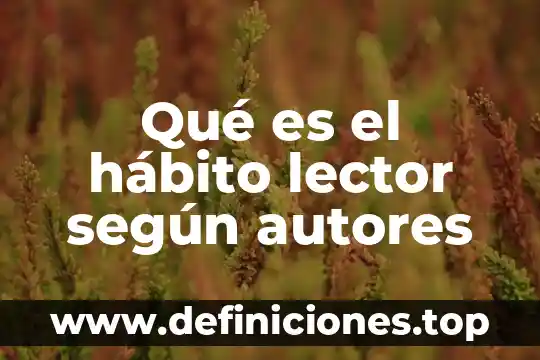 Qué es el hábito lector según autores