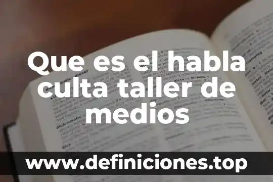Medios de instrumentos que es 4 Que es el habla culta taller de medios