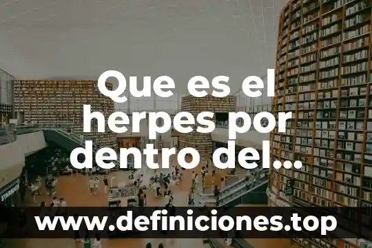 Que es el herpes por dentro del cuerpo