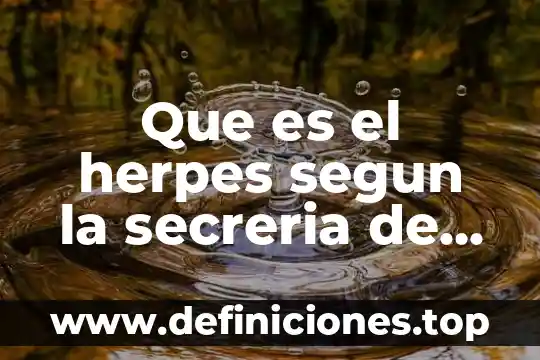 Que es el herpes segun la secreria de salud