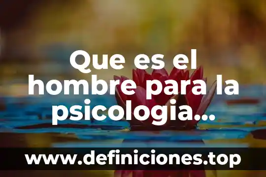 Qué significa decir a un hombre que es demasiado egosentrista 4 Que es el hombre para la psicologia yahoo