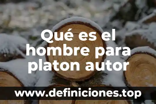 Que es una descripcion en general 3 Qué es el hombre para platon autor