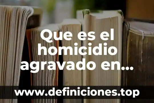 Que es el homicidio agravado en estados unidos