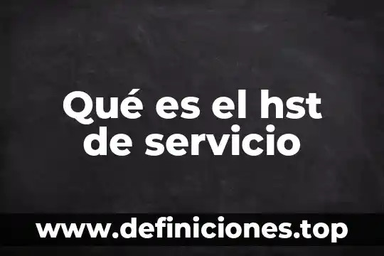 Prestador de servicio que es 8 Qué es el hst de servicio