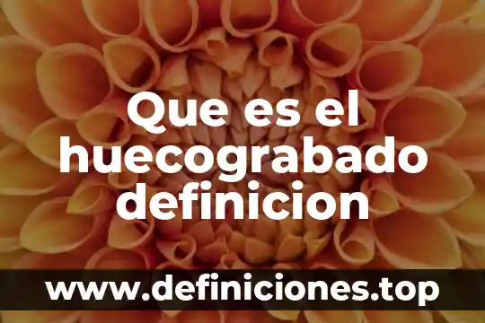 Que es el huecograbado definicion