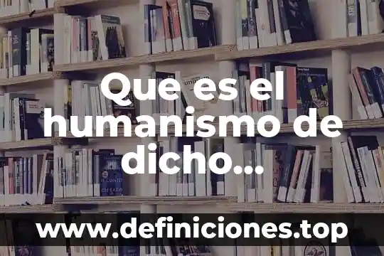 Dicho el que es en tiempo es en derecho 8 Que es el humanismo de dicho movimiento