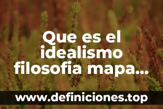 Que es el idealismo filosofia mapa concettuale