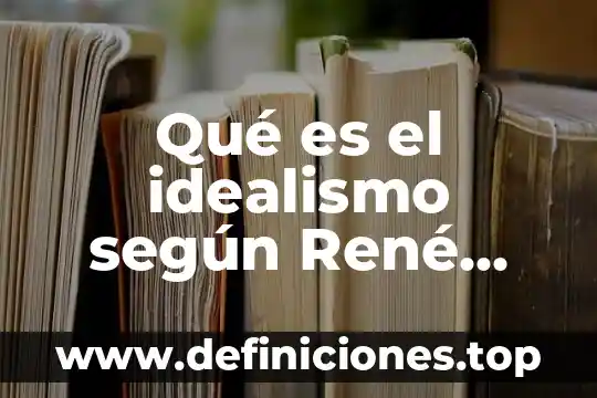 Qué es el idealismo según René Descartes