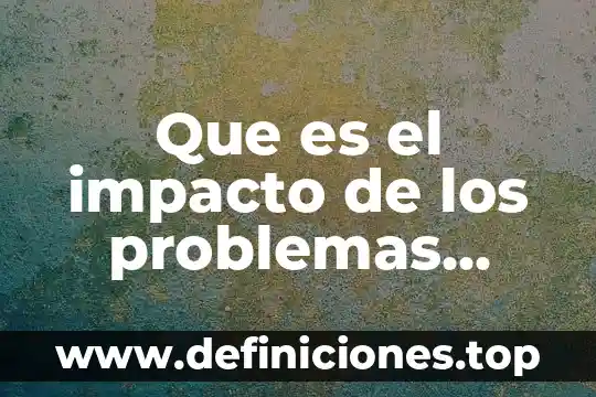 Que es la tecnica del arbol de problemas 5 Que es el impacto de los problemas ambientales