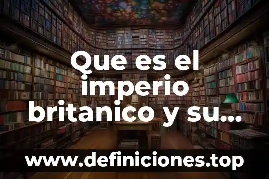 Que es el imperio britanico y su definicion
