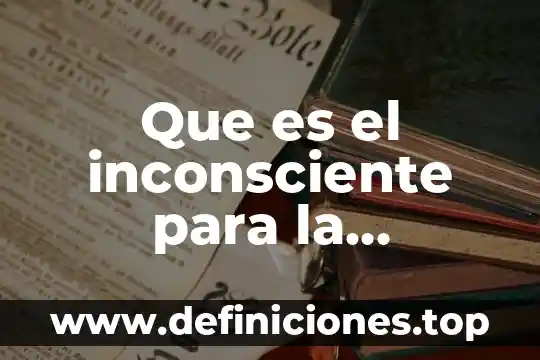 Objetivo general para promocionar que es la psicología 8 Que es el inconsciente para la psicologia