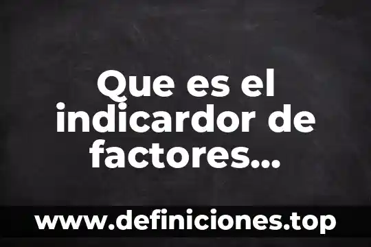 Que es un analisis de factores en investigacion cualitativa 3 Que es el indicardor de factores internos