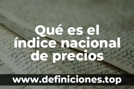 Que es el indice propuesto 3 Qué es el índice nacional de precios