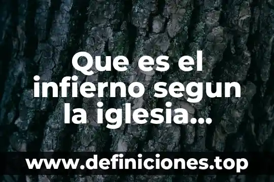 Que es el infierno segun la iglesia cristiana