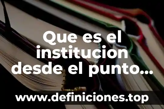 Que es el institucion desde el punto de vista politico