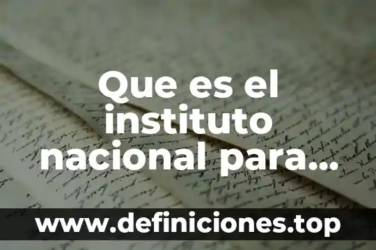 Instituto Nacional del Cáncer que es 3 Que es el instituto nacional para la exelencia automotriz virginia
