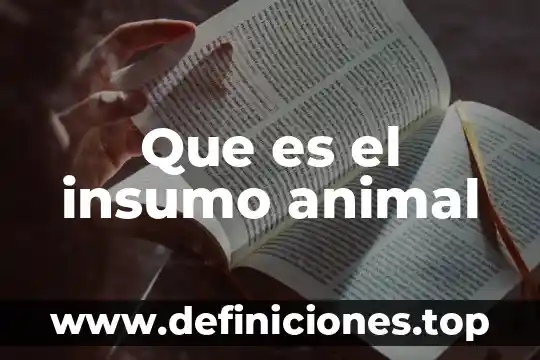 Que es sacrificio animal 4 Que es el insumo animal