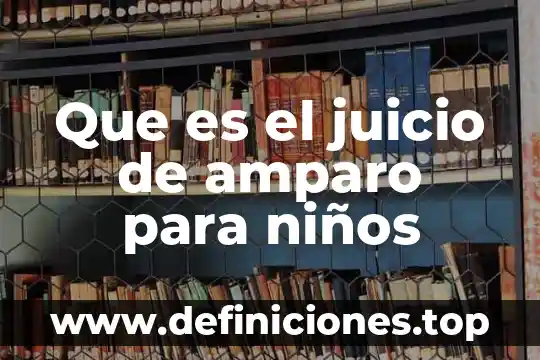Qué es el amparo administrativo en México 8 Que es el juicio de amparo para niños