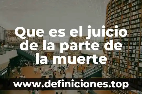 Que es el juicio de la parte de la muerte