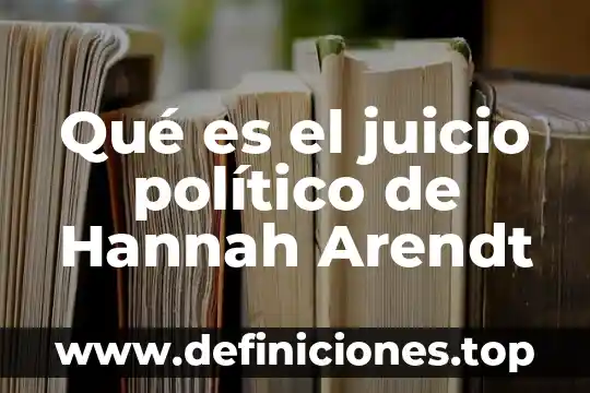 Qué es el juicio político de Hannah Arendt