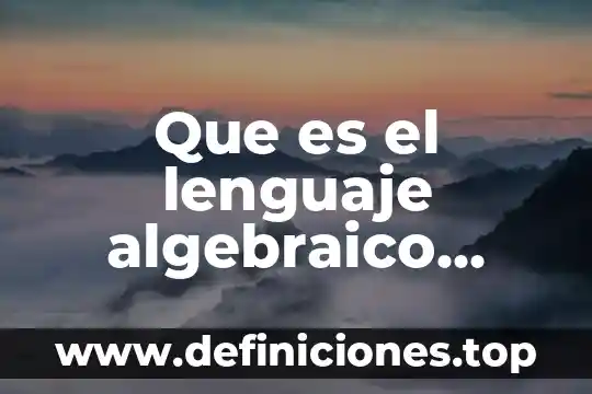 Que es el lenguaje algebraico terminos matemáticos y ejemplo