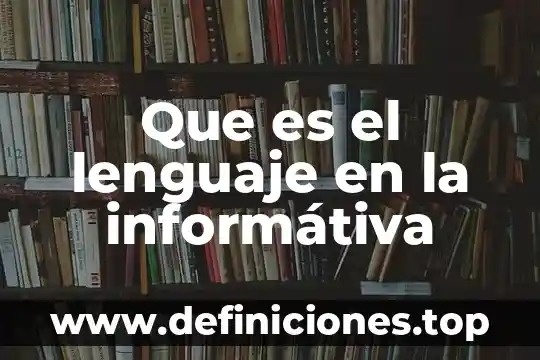 Que es el lenguaje en la informátiva