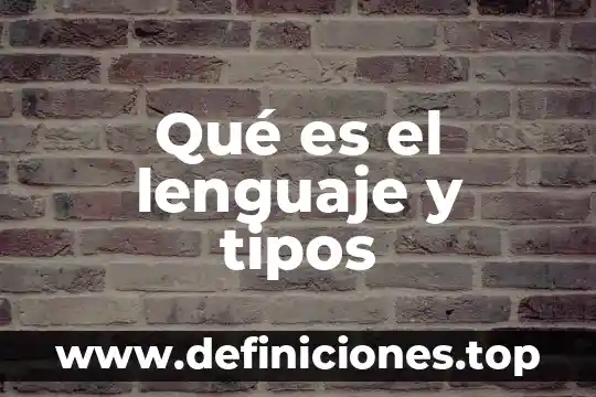 Qué es el lenguaje y tipos