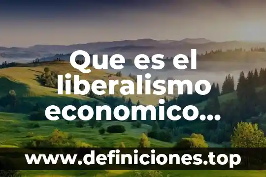 Que es vocacionamiento economico 5 Que es el liberalismo economico adam smith
