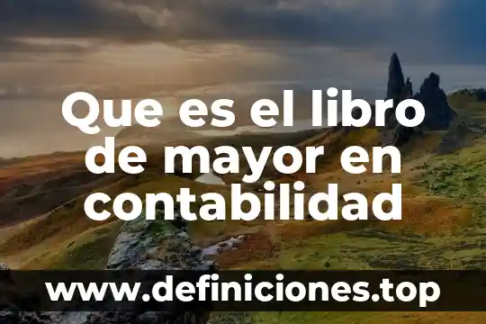Que es el libro de mayor en contabilidad