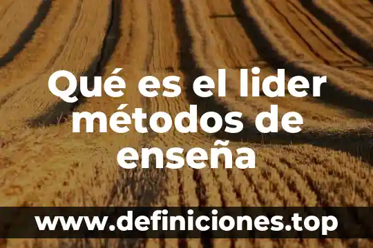 Qué es el lider métodos de enseña