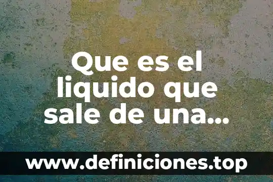 Que es el liquido que sale de una herida