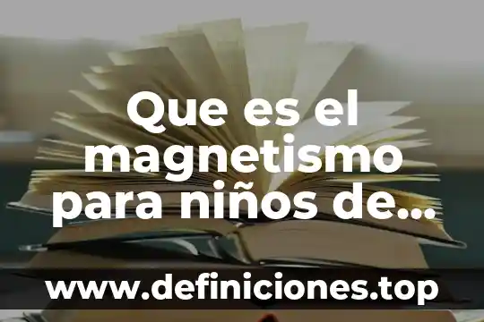 Que es un cartel para exposicionpara niños de primaria 3 Que es el magnetismo para niños de primaria
