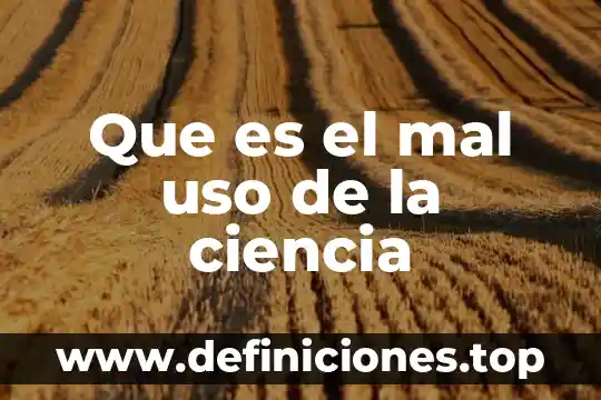 Desde la ciencia que es el causa y efecto 4 Que es el mal uso de la ciencia