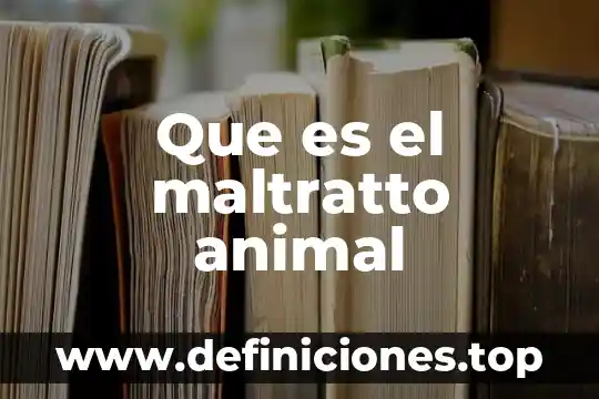 Que es el maltratto animal