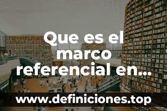 Que es el marco referencial en una tesis ejemplo