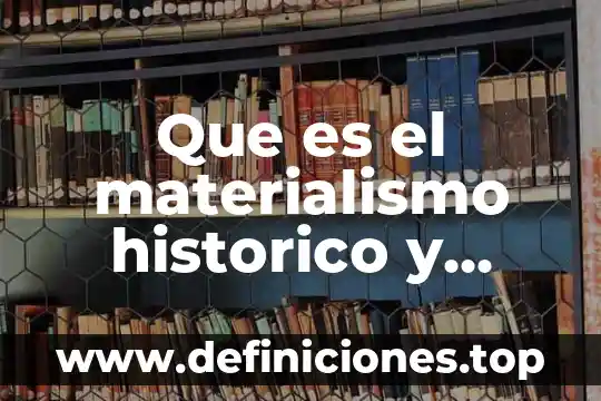 Que es el materialismo historico y cuales son sus aportadores