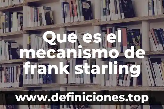 Que es el mecanismo de frank starling