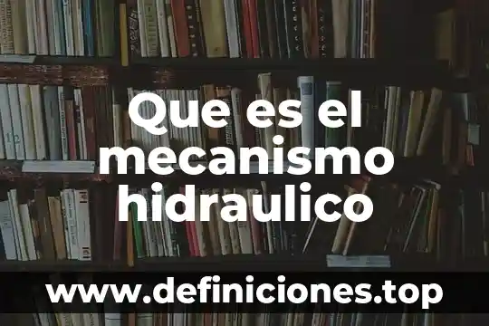 Que es el mecanismo hidraulico
