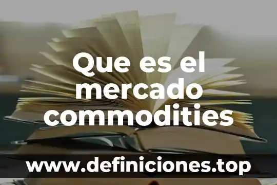 Que es el mercado commodities