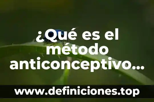 ¿Qué es el método anticonceptivo masculino?