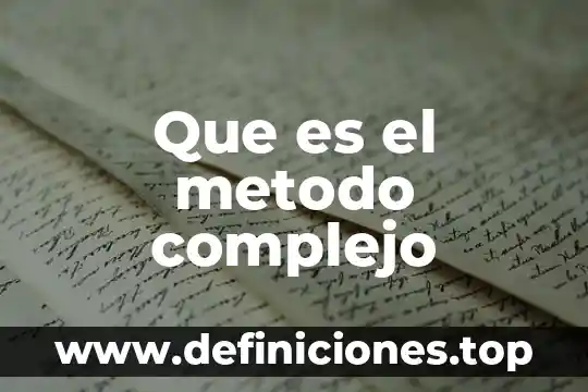 Que es el metodo complejo