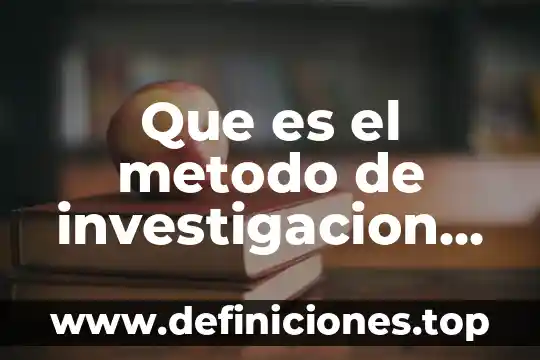 Que es el metodo de investigacion especifico